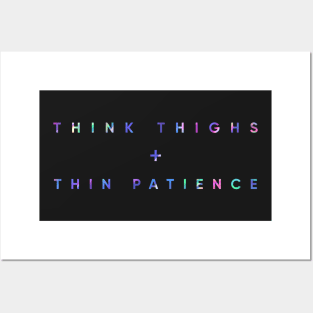 Think Thighs + Thin Patience Posters and Art